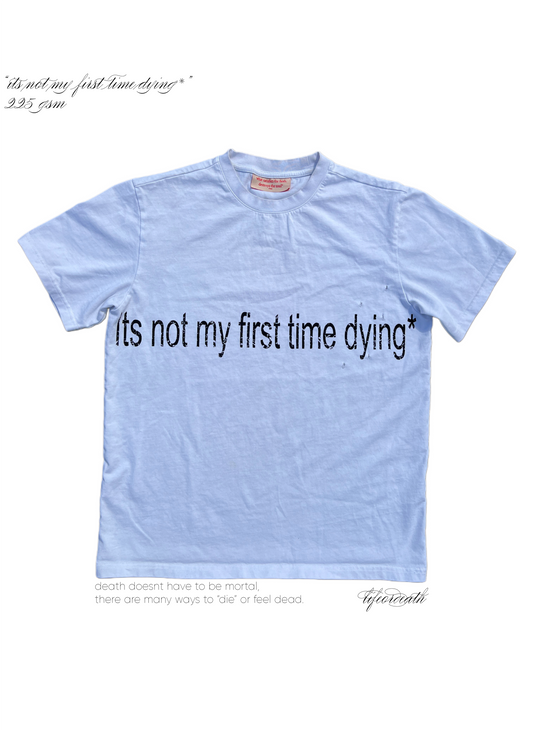 "itsnotmyfirsttimedying*" shirt